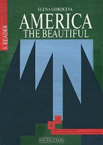 America: The Beautiful: Reader / Американский английский. Интенсивный курс для продолжающих. В 3 книгах. Книга 3. Книга для чтения